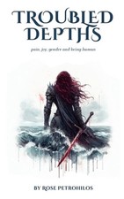 Troubled Depths: Pain, joy, gender and being human (Paperback or Softback)