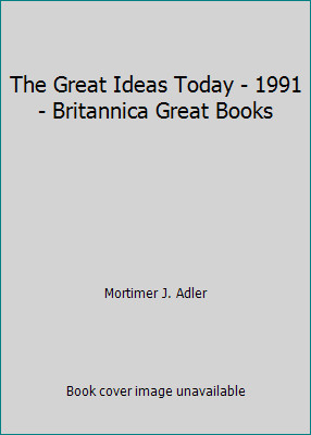 The Great Ideas Today - 1991 - Britannica Great Books by Mortimer J. Adler
