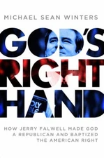 God's Right Hand : How Jerry Falwell Made God a Republican and Ba