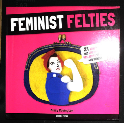 Feminist Felties  21 inspiring & empowering projects felt Fabrics 9781782217138