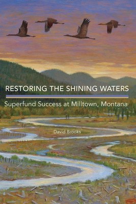 Restoring the Shining Waters | Superfund Success at Milltown, Montana | Brooks