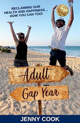 Adult Gap Year: Reclaiming Our Health and Happiness...How You Can Too Jenny Cook