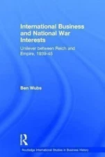 International Business And National War Interests : Unilever Between Reich an...
