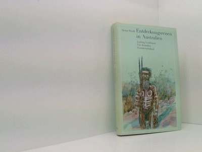 Entdeckungsreisen in Australien. Ludwig Leichhardt - Ein deutsches For 661491779