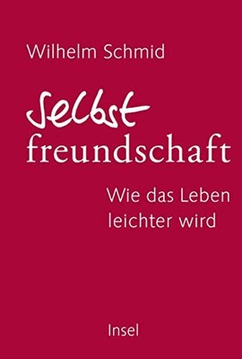 Wilhelm Schmid Selbstfreundschaft: Wie das Leben leichter (Hardback) (UK IMPORT)