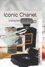 Iconic Chanel: Unveiling Fashion's Most Memorable Pieces by Nagus Nagas Paperbac