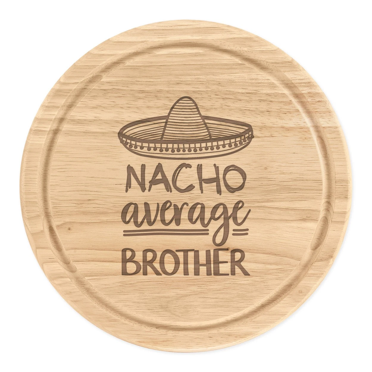 Nacho Average Brother Round Chopping Cheese Board Worlds Best Awesome Funny