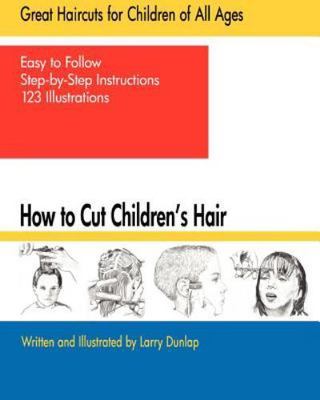 How to Cut Children's Hair Paperback   March 11, 2011 by Larry Dunlap (Author)