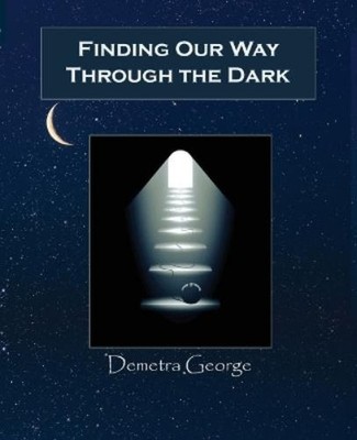 Demetra George Finding Our Way Through the Dark (Taschenbuch)