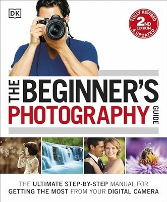 The Beginner's Photography Guide: The Ultimate ..., DK: