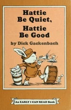Hattie Be Quiet, Hattie Be Good Hardcover Dick Gackenbach