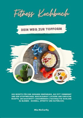 Fitness Kochbuch: Dein Weg zur Topform - 500 Rezepte für eine gesunde Ernährung,