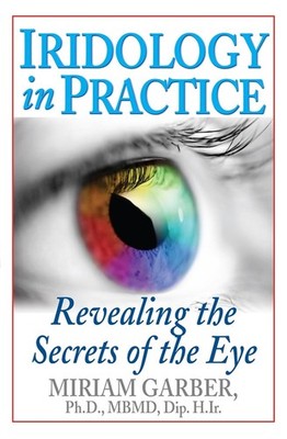 Iridology in Practice: Revealing the Secrets of the Eye by Miriam Garber (Englis