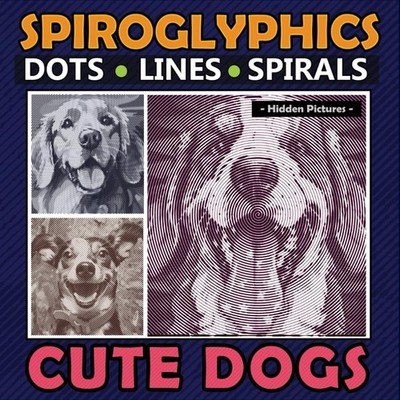 Spiroglyphics Dots Lines Spirals Cute Dogs: Amazing Coloring Book for Dog Lovers