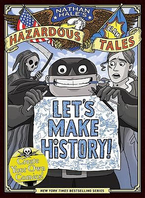 Lets Make History! (Nathan Hales Hazardous Tales): Erstellen Sie Ihre eigenen Comics von...