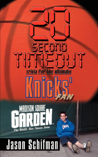 Thumbnail - 20 Second Timeout: Trivia For The Ultimate Knicks' Fan: Trivia For The