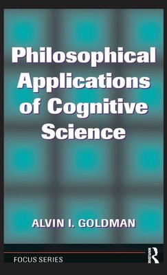 Philosophical Applications Of Cognitive Science Alvin I. Goldman