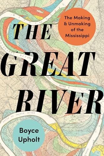 The Great River – The Making and Unmaking of the Mississippi by Boyce Upholt - Image 7