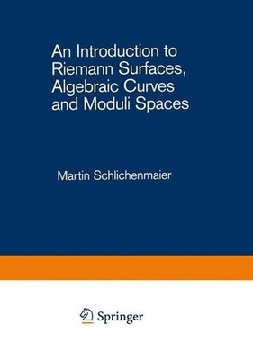 An Introduction to Riemann Surfaces, Algebraic Curves and Moduli Spaces (Lecture