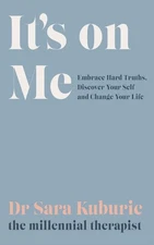 It's On Me: Embrace Hard Truths, Discover Your Self and Change Your Life by Sara