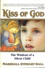 Kiss of God: The Wisdom of a Silent Child by Stewart Ball, Marshall,Ball, Marsha