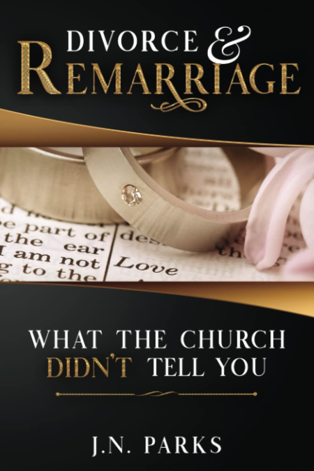 Divorce & Remarriage: What The Church Didn't Tell You-Parks, J.N