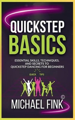 Quickstep Basics: Essential Skills, Techniques, and Secrets to Quickstep Dancing