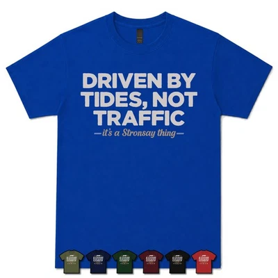 DRIVEN BY TIDES, NOT TRAFFIC STRONSAY RESIDENT T-SHIRT orkney|northern isles - Image 1 of 2