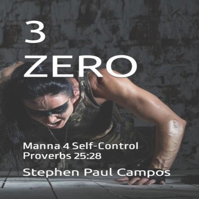 3 ZERO Manna 4 Self-Control Proverbs 1528 Stephen Paul Campos Pap