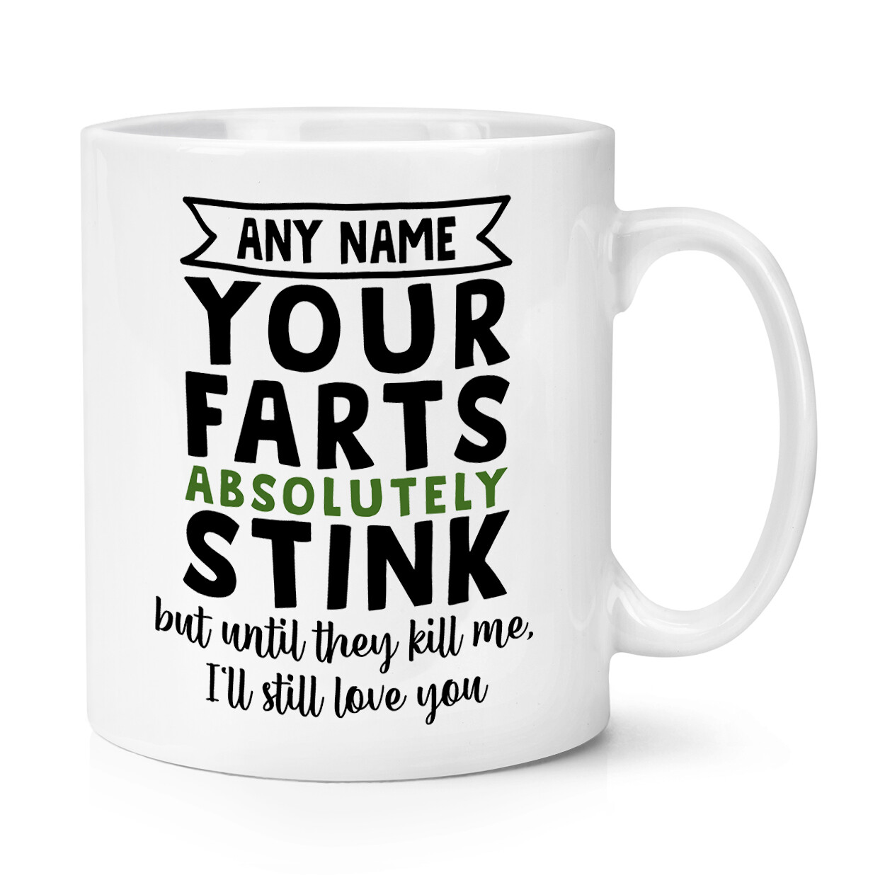Personalised Your Farts Absolutely Stink Kill Me Love You 10oz Mug Cup Boyfriend