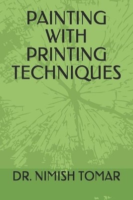 Painting with Printing Techniques by Nimish Tomar Paperback Book