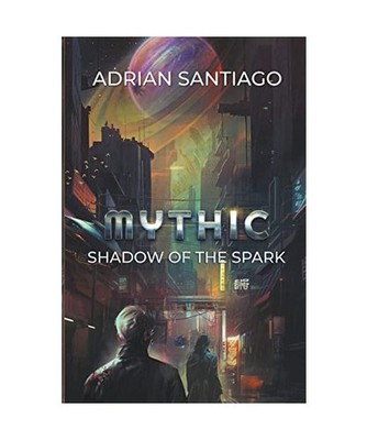 Shadow Of The Spark [Mythic, Band 1], Santiago, Adrian
