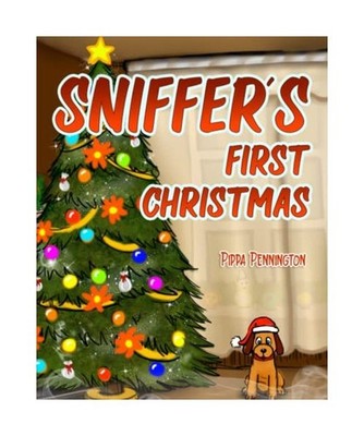 Sniffer's First Christmas: Sniffer Children's Books age 3 - 6, Pennington, Pippa