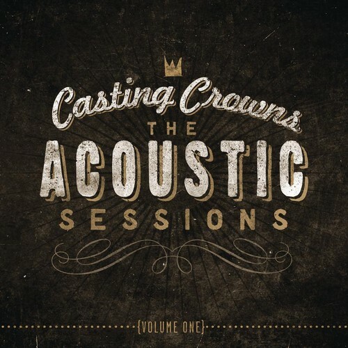 The Acoustic Sessions, Vol. 1 by Casting Crowns (CD, 2013) - Picture 1 of 1
