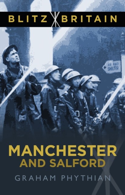 Blitz Britain: Manchester and Salford by Graham Phythian NEW - Image 4