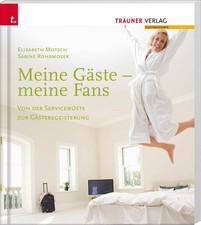 Meine Gäste - meine Fans Von der Servicewüste zur Buch Trauner Verlag Meine Gäste - meine Fans Von der Servicewüste zur Buch Trauner Verlag