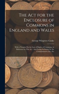 Cooke - Act for the Enclosure of Commons in England and Wales  With a  - X555z
