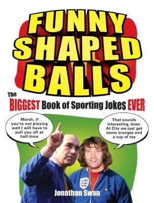 Funny Shaped Balls: The Biggest Book of Sporting Jokes Ever,Jona
