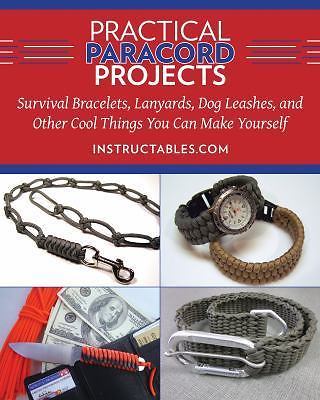 Practical Paracord Projects: Survival Bracelets, Lanyards, Dog Leashes, and Othe