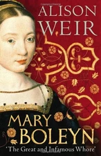 MARY BOLEYN: 'THE GREAT AND INFAMOUS WHORE' By Alison Weir *Excellent Condition*