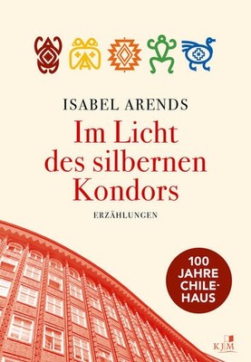 Im Licht des silbernen Kondors. Erzählungen | Isabel Arends | deutsch
