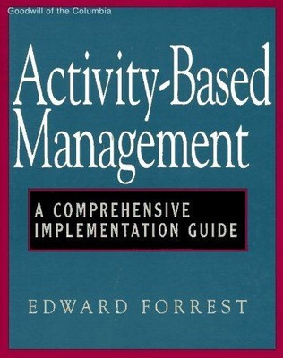 Activity-Based Management: A Comprehensive Implementation Guide