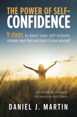 The power of self-confidence: 9 steps to boost your self-esteem,