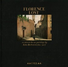 Florence Lost as seen in the 120 paintings by Fabio Borbottoni (1820-1901) Vo...