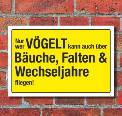 Schild Nur wer vögelt kann fliegen Wechseljahre Spaßschild 3 mm Alu-Verbund