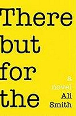 There But For The: A Novel Ali Smith