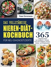 Das Vollstndige Nieren-Dit-Kochbuch fr Neu-Diagnostizierte: Das Kochbuch f?r Ges