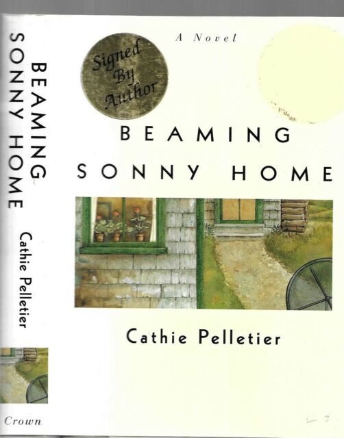 Beaming Sonny Home. by Cathie Pelletier. N.Y. 1996. Signed First Edition.in d/j NZ10236