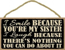 I Smile Because You're My Sister. I laugh because there's...Funny Wood sign 985