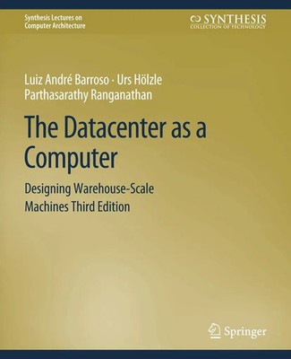 The Datacenter as a Computer Designing Warehouse-Scale Machines, Third Edition